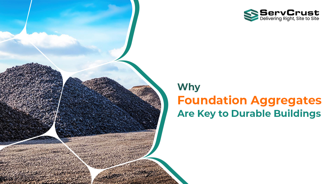 Why Foundation Aggregates Are Key to Durable Buildings